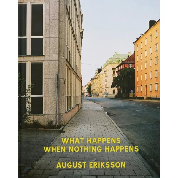 Art & Theory Publishing Art & Theory Publishing August Eriksson: What Happens When Nothing Happens