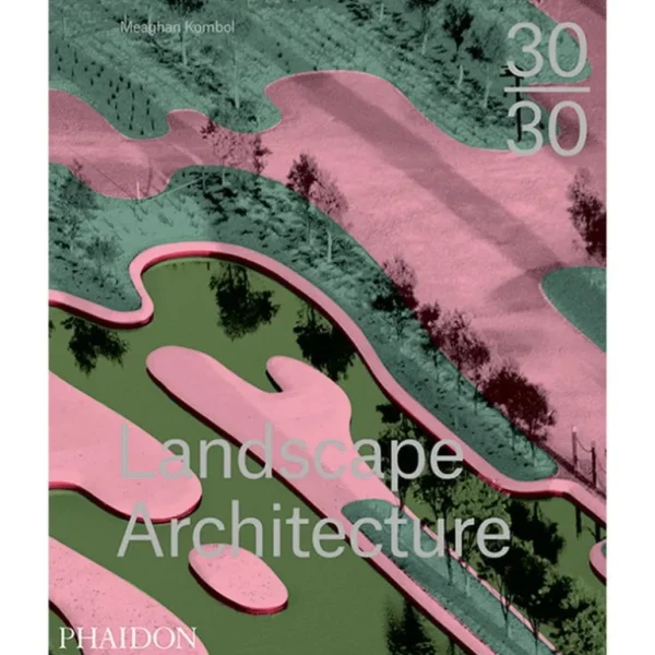 Phaidon 30:30 Landscape Architecture