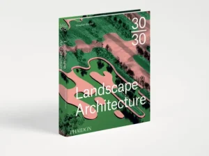 Phaidon 30:30 Landscape Architecture