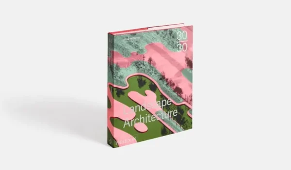 Phaidon 30:30 Landscape Architecture